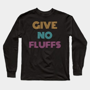 Give No Fluffs Long Sleeve T-Shirt